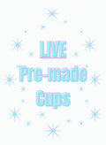 LIVE Pre-made Cups