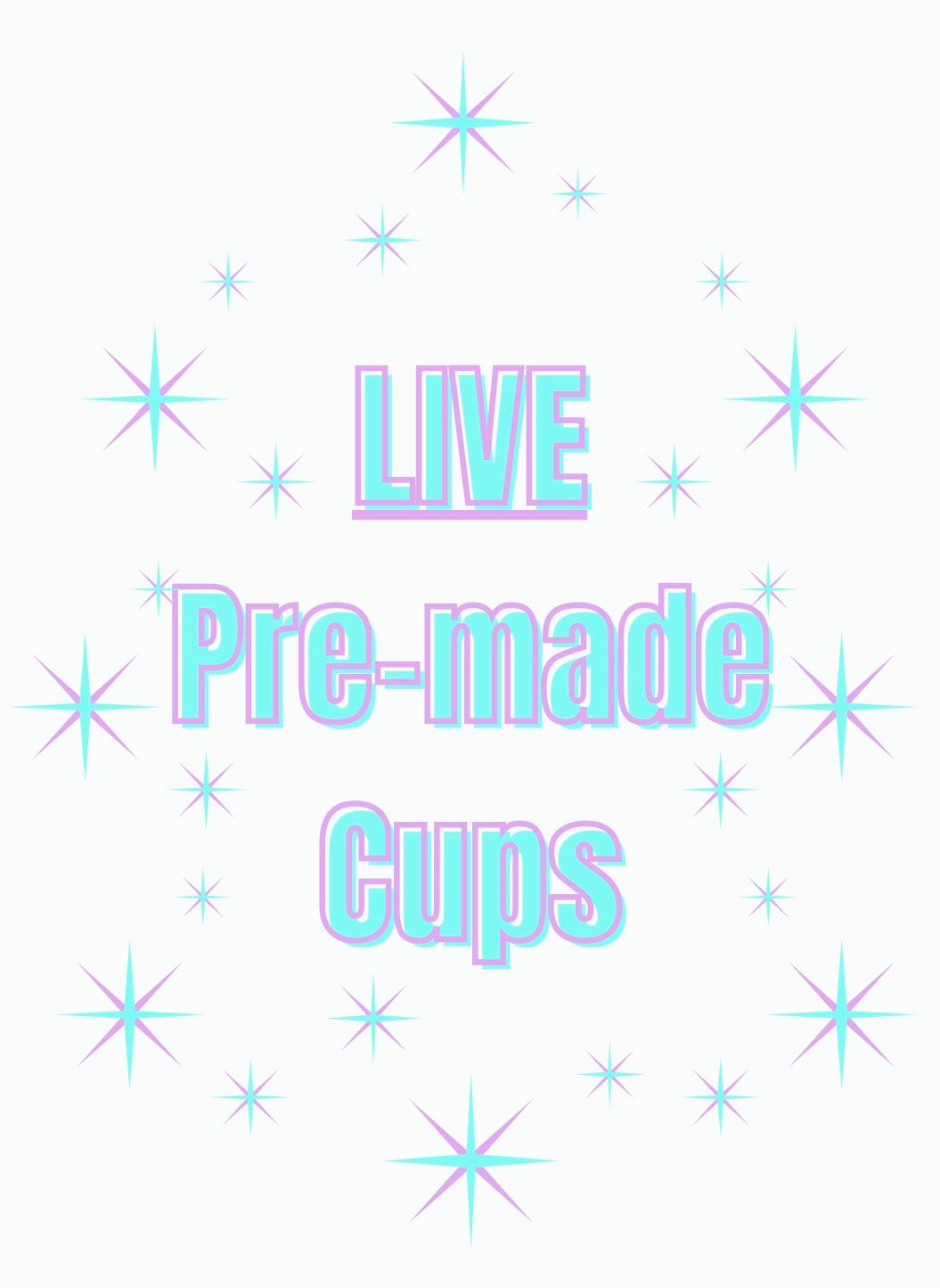 LIVE Pre-made Cups